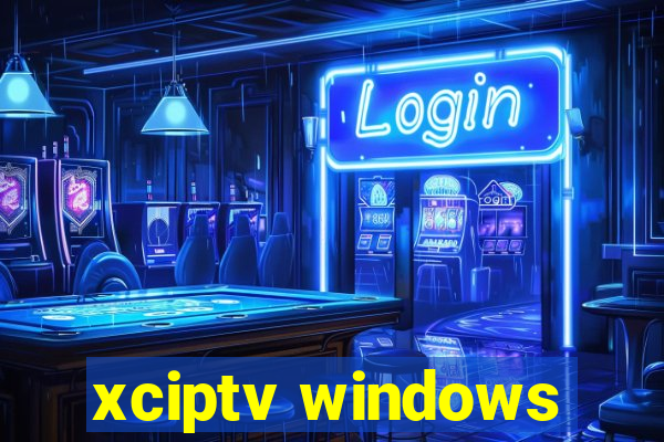 xciptv windows